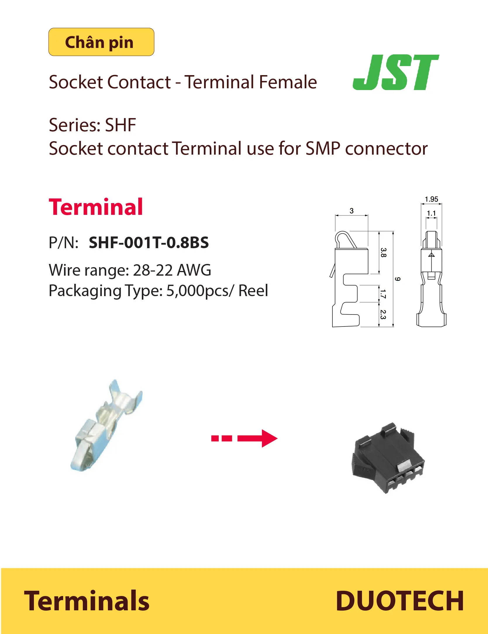 jst shf-001t-0.8bs; jst bhf-001t-0.8bs; jst shf-001t-0.8bs terminal; jst bhf-001t-0.8bs terminal; jst sm female terminal; jst sm female terminals; chân pin jst shf-001t-0.8bs; chân pin jst bhf-001t-0.8bs; socket contact shf-001t-0.8bs jst; socket contact bhf-001t-0.8bs jst; chân pin socket shf-001t-0.8bs jst terminal female (cái) code j.s.t bhf-001t-0.8bs use wire size 28 26 24 22 awg, lắp vào đầu nối smp connector đầu cos cosse dạng cuộn chain on reel cho máy dập tự động ap-k2n, mks-l đầu cos cosse terminals dạng cuộn chain terminals on reel cho máy tự động và housing connector jack kết nối đực cái wire to wire to board jst molex te amp delphi deutsch hirose hrs hu lane jae jst ket kst kum sumitomo aptiv phoenix yazaki bosch anderson cho nhà máy sản xuất gia công bộ dây điện wire harness ở tại việt nam